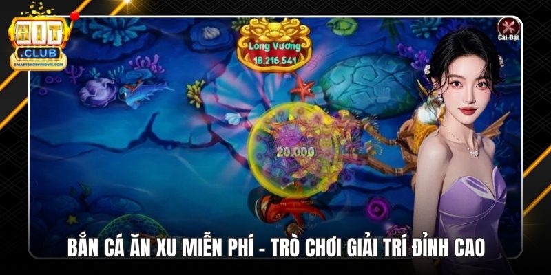 Bắn Cá Ăn Xu Miễn Phí