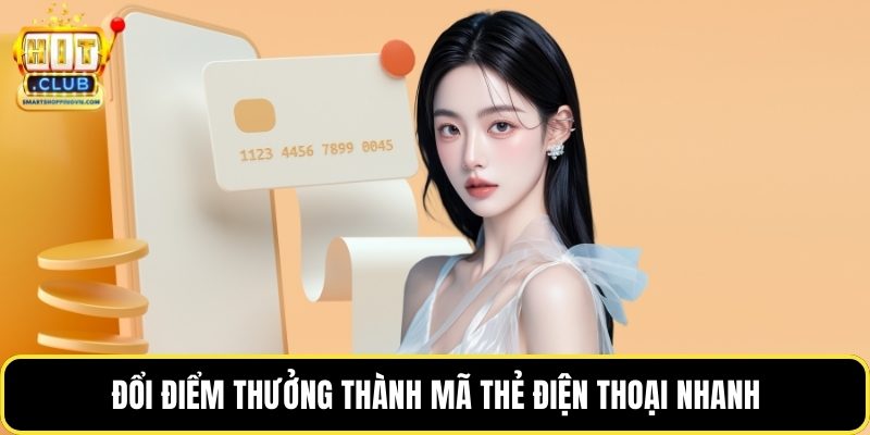 Đổi điểm thưởng thành mã thẻ điện thoại nhanh