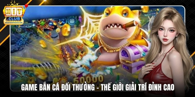 Game Bắn Cá Đổi Thưởng