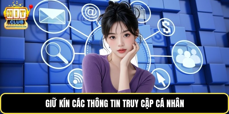 Giữ kín các thông tin truy cập cá nhân