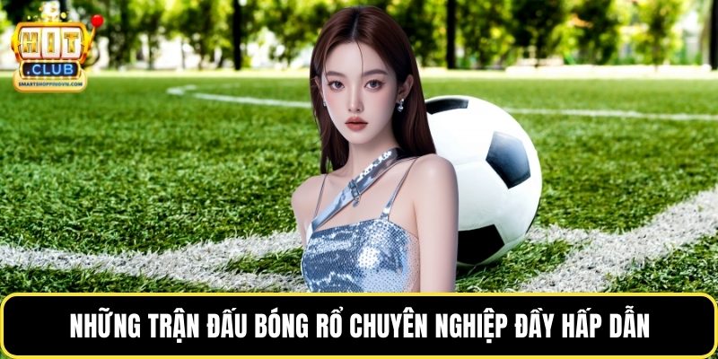 Những trận đấu bóng rổ chuyên nghiệp đầy hấp dẫn