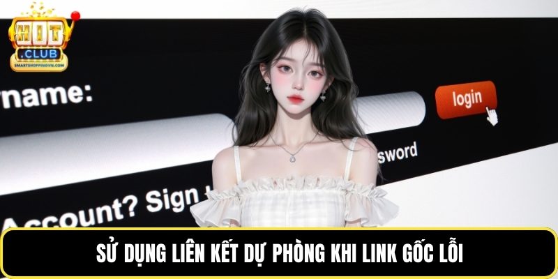 Sử dụng liên kết dự phòng khi link gốc lỗi
