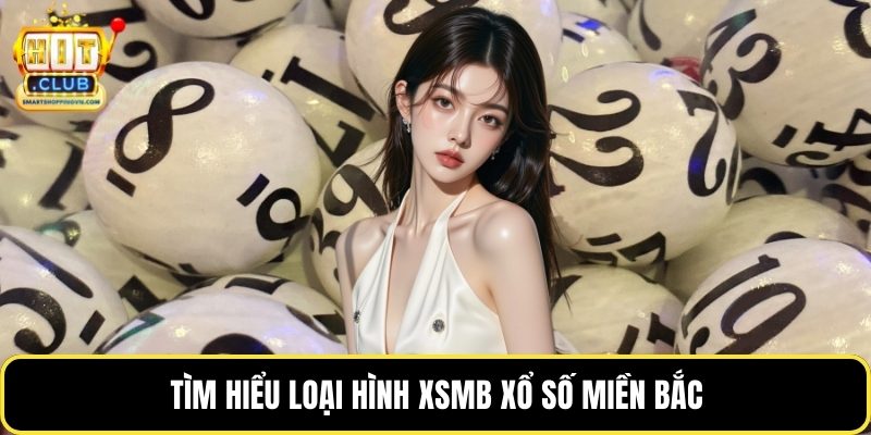 Tìm hiểu loại hình XSMB xổ số miền Bắc