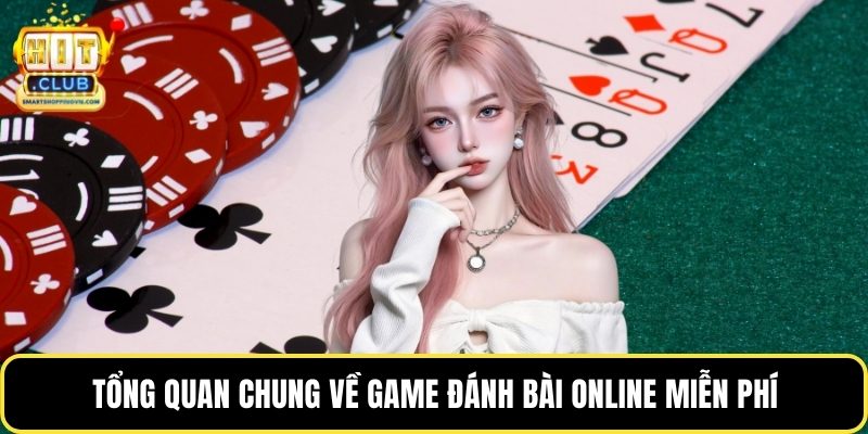 Tổng quan chung về game đánh bài online miễn phí